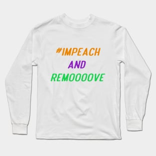 Impeach And Remove Long Sleeve T-Shirt